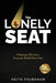 The Lonely Seat: If Business Was Easy, Everyone Would Have One by Keith Trubshaw