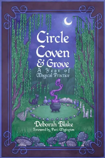 Circle, Coven, & Grove: A Year of Magical Practice by Deborah Blake