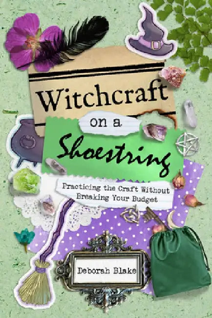 Witchcraft on a Shoestring: Practicing the Craft Without Breaking Your Budget by Deborah Blake