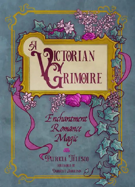 A Victorian Grimoire: Enchantment, Romance, Magic by Patricia Telesco
