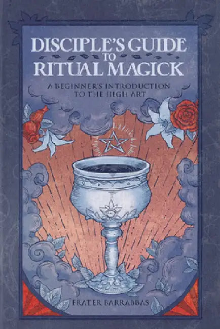 Disciple's Guide to Ritual Magick: A Beginner's Introduction to the High Art by Frater Barrabbas