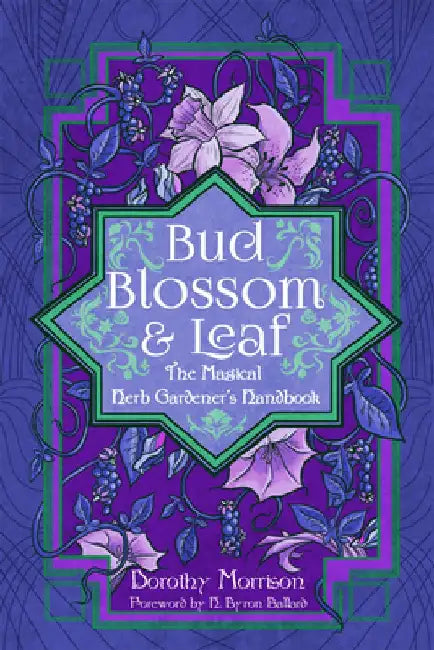 Bud, Blossom, & Leaf: The Magical Herb Gardner's Handbook by Dorothy Morrison