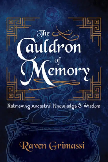 The Cauldron of Memory: Retrieving Ancestral Knowledge & Wisdom by Raven Grimassi