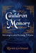 The Cauldron of Memory: Retrieving Ancestral Knowledge & Wisdom by Raven Grimassi