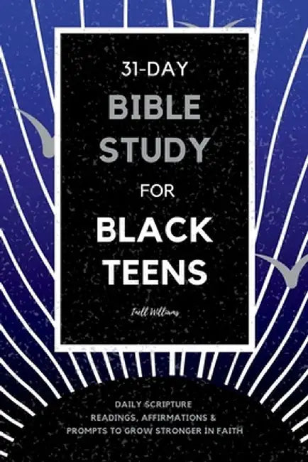 31-Day Bible Study for Black Teens: Daily Scripture Readings, Affirmations & Prompts to Grow Stronger in Faith by Inell Williams