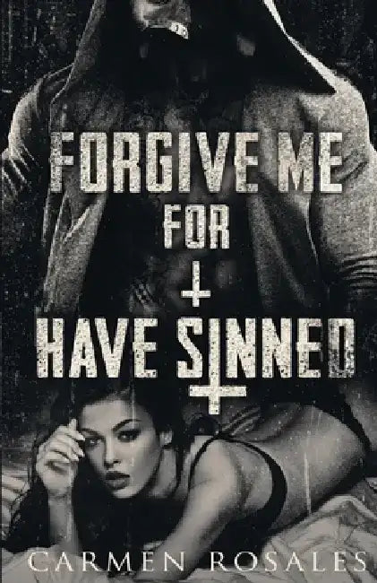 Forgive Me For I Have Sinned by Carmen Rosales