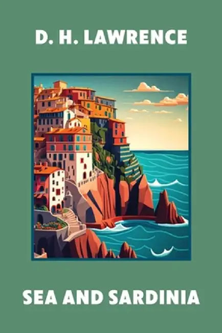 Sea and Sardinia (Warbler Classics Annotated Edition) by D. H. Lawrence