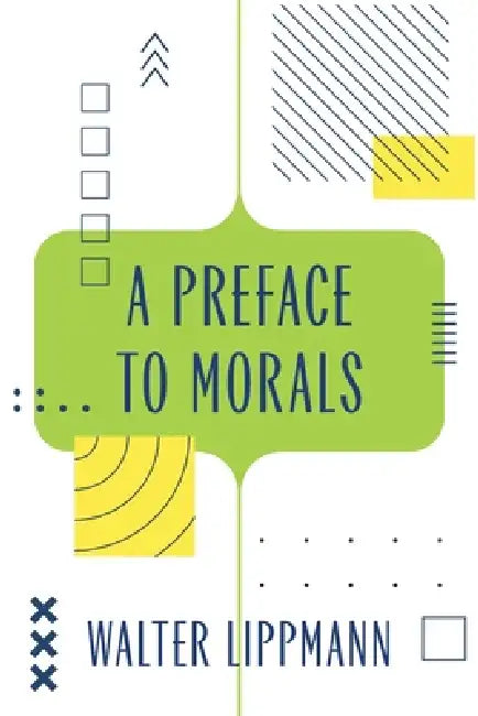 A Preface to Morals (Warbler Classics Annotated Edition) by Walter Lippmann