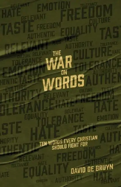 The War on Words: Ten Words Every Christian Should Fight For by David De Bruyn