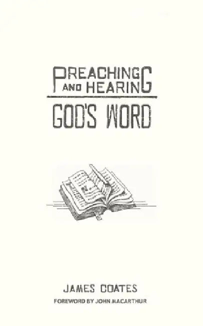 Preaching and Hearing God's Word by James Coates