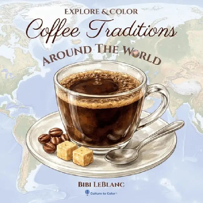 Coffee Tradtions Around the World by Bibi LeBlanc