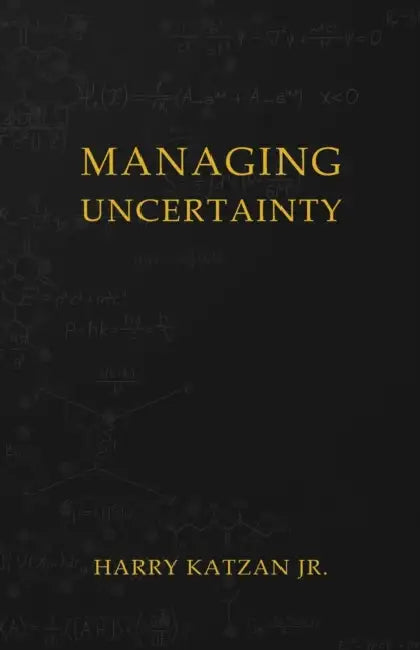 Managing Uncertainty by Jr. Katzan Harry