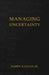 Managing Uncertainty by Jr. Katzan Harry