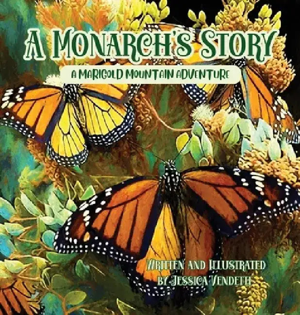 A Monarch's Story: A Marigold Mountain Adventure by Jessica Vendetti