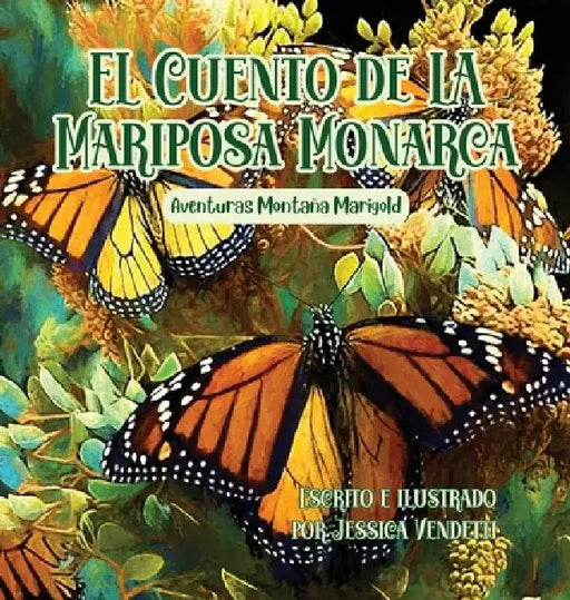 El Cuento de la Mariposa Monarca: Aventuras Montaña Marigold by Jessica Vendetti