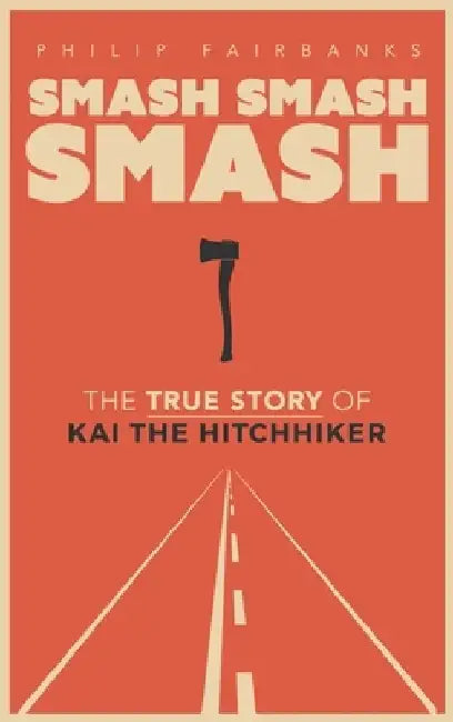 Smash, Smash, Smash: The True Story of Kai the Hitchhiker by Philip Fairbanks
