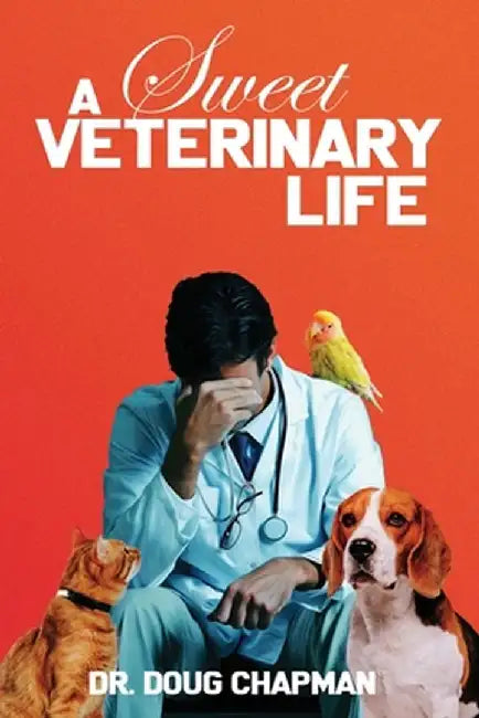A Sweet Veterinary Life by Doug Chapman