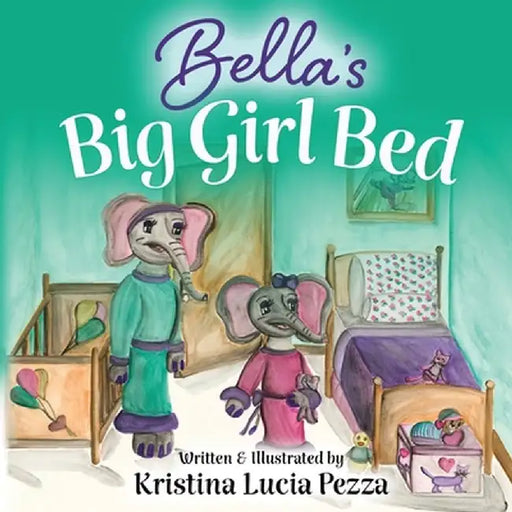 Bella's Big Girl Bed: The Bella Lucia Series, Book 1 by Kristina Lucia Pezza
