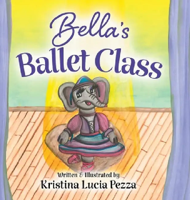 Bella's Ballet Class: The Bella Lucia Series, Book 12 by Kristina Lucia Pezza
