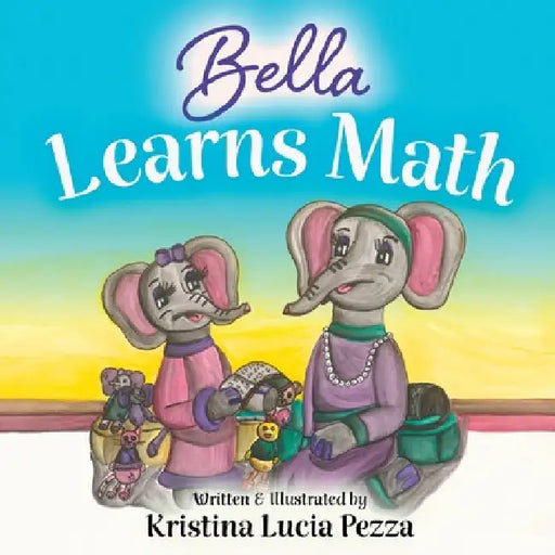 Bella Learns Math: The Bella Lucia Series, Book 13 by Pezza, Kristina Lucia