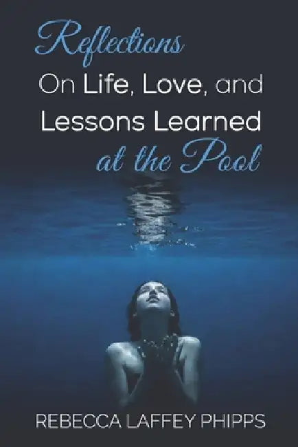 Reflections On Life, Love, and Lessons Learned at the Pool by Rebecca Laffey Phipps