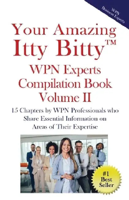 Your Amazing Itty Bitty(TM) WPN Experts Compilation Book Volume II: 15 Chapters by WPN Professionals who Share Essential Information on Areas of Their by Wpn Membership
