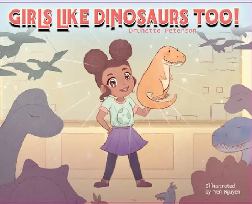 Girls Like Dinosaurs Too! by Drunette Peterson