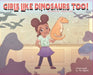 Girls Like Dinosaurs Too! by Drunette Peterson