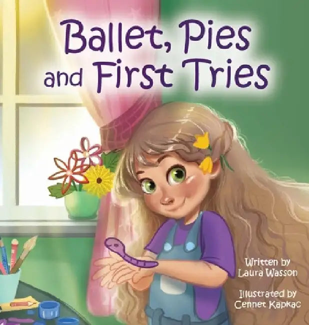 Ballet, Pies and First Tries by Laura Wasson