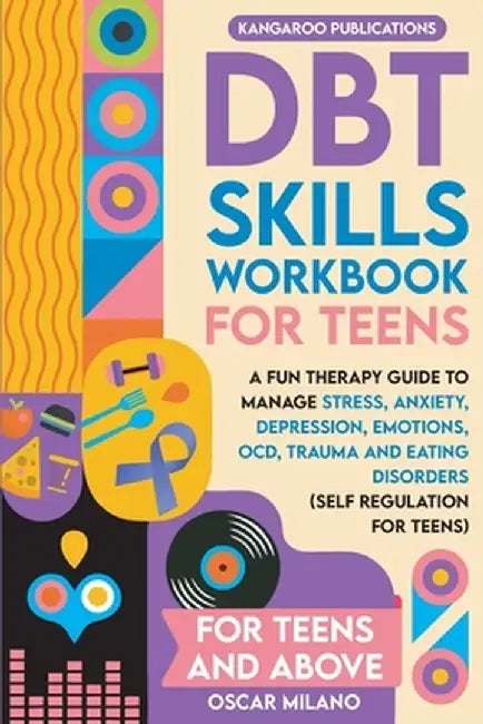 DBT Skills Workbook for Teens: A Fun Therapy Guide to Manage Stress, Anxiety, Depression, Emotions, OCD, Trauma, and Eating Disorders by Kangaroo Publications