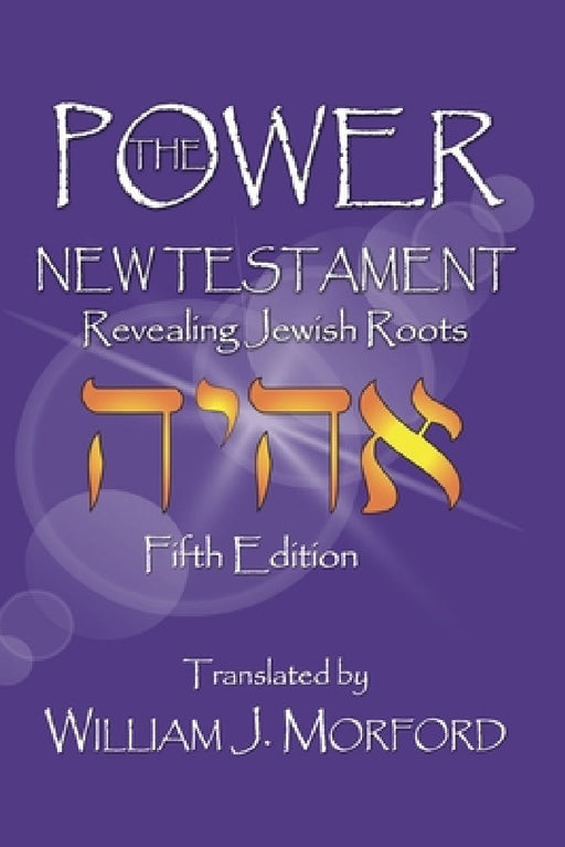 The Power New Testament: Revealing Jewish Roots by William J. Morford