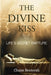 The Divine Kiss: Life's Secret Rapture by Chaim Bentorah
