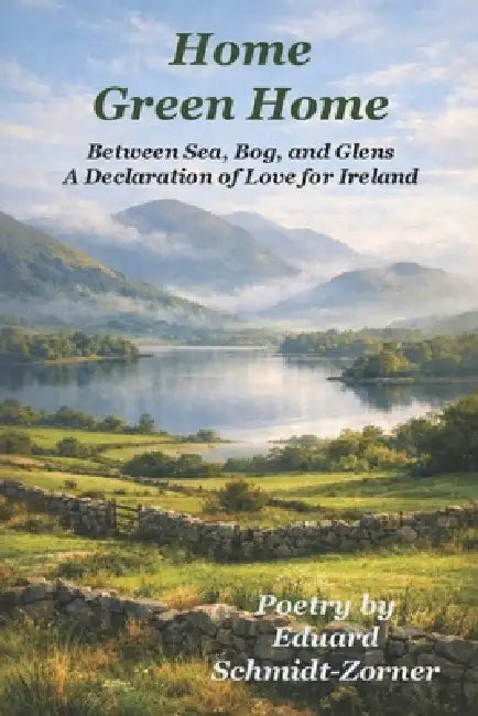 Home Green Home: Between Sea, Bog, and Glens A Declaration of Love for Ireland by Paul Gillliland, Eduard Schmidt-Zorner