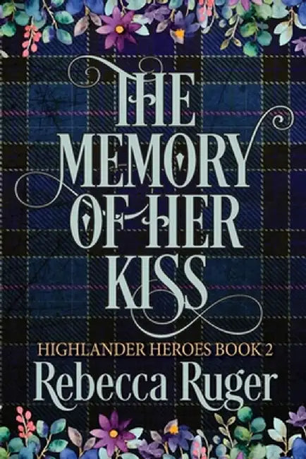 The Memory of Her Kiss (Highlander Heroes Book 2) by Rebecca Ruger