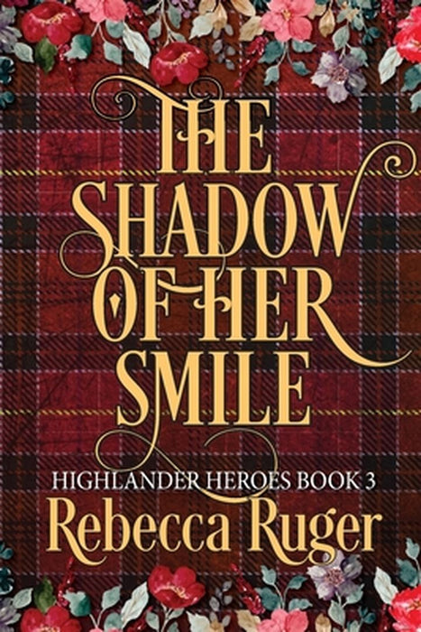 The Shadow of Her Smile (Highlander Heroes Book 3) by Rebecca Ruger