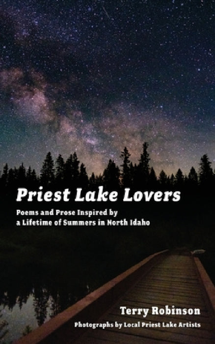 Priest Lake Lovers: Poems and Prose Inspired by a Lifetime of Summers in North Idaho by Terry Robinson