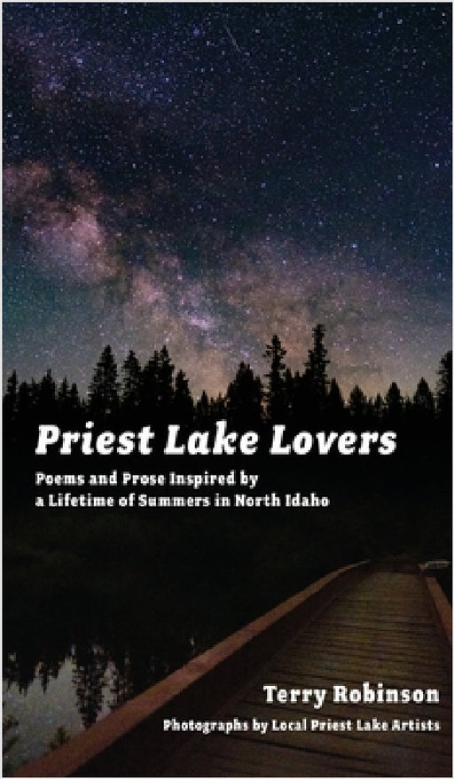 Priest Lake Lovers: Poems and Prose Inspired by a Lifetime of Summers in North Idaho by Terry Robinson