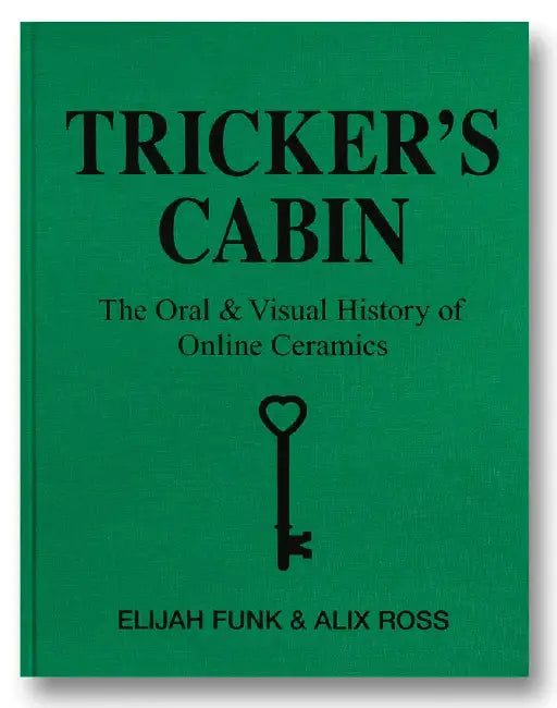 Trickers Cabin The Oral  Visual History Of Online Ceramics by Elijah Funk