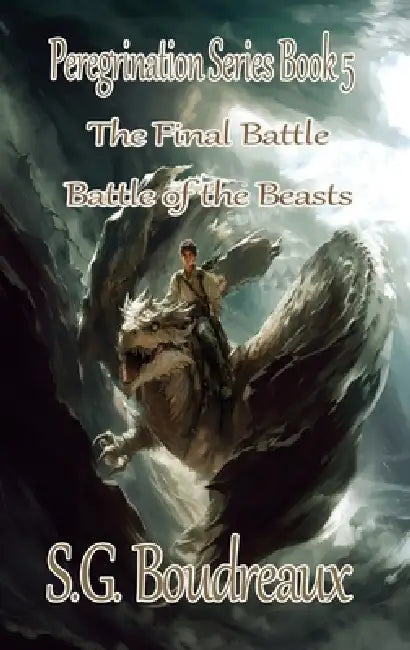 Peregrination Series Battle of the Beasts; The Final Battle Book 5 by S. G. Boudreaux