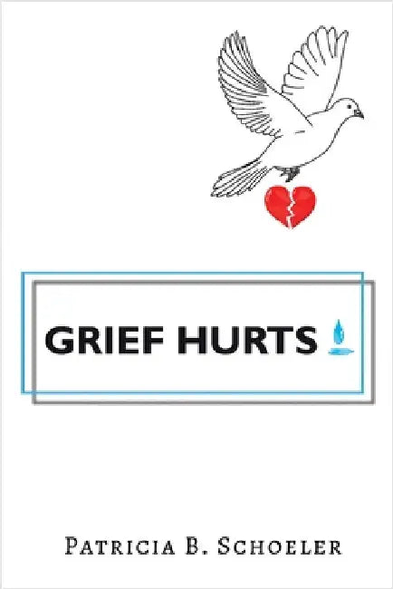 Grief Hurts by Schoeler, Patricia B.