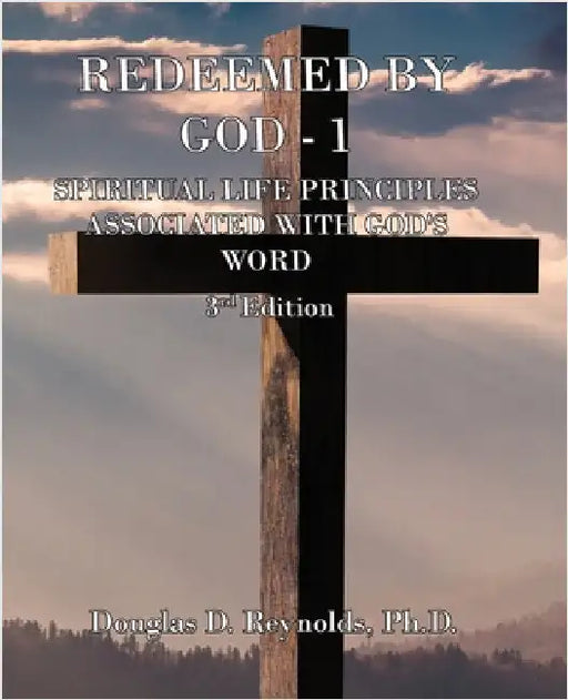 Redeemed by God - 1: Spiritual Life Principles Associated with God's Word (3rd Edition) by Reynolds, Douglas D.