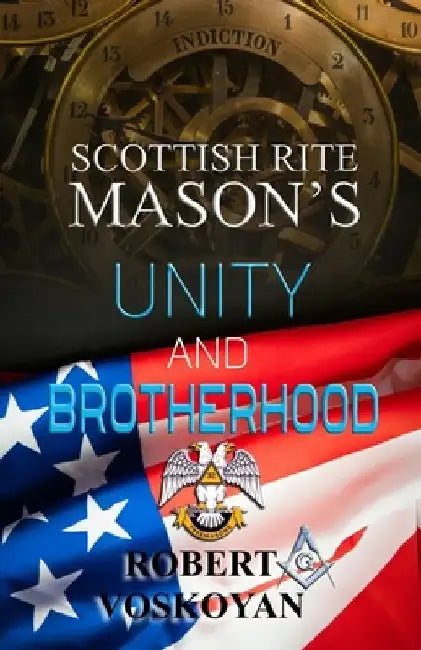 Scottish Rite Mason's: Unity and Brotherhood by Robert Voskoyan
