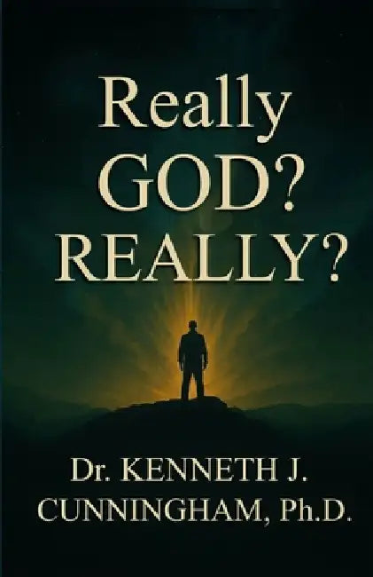 Really God? Really? by Kenneth J. Cunningham