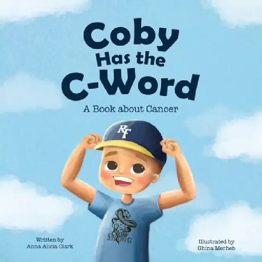 Coby Has the C-Word: A Book about Cancer by Anna Alicia Clark, Ghina Merheb