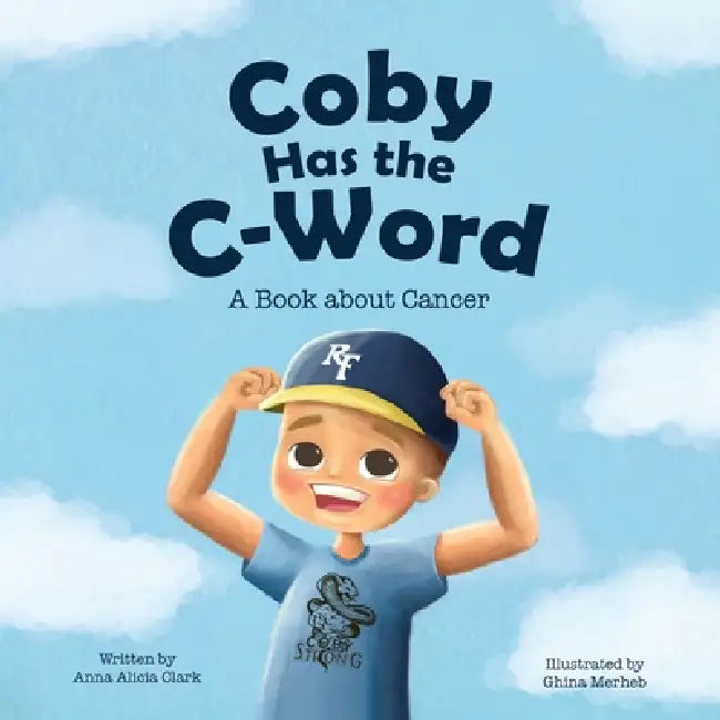 Coby Has the C-Word: A Book about Cancer by Anna Alicia Clark, Ghina Merheb