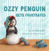 Ozzy Penguin Gets Frustrated by S. A. Schneider