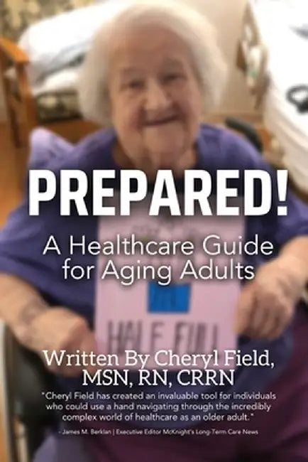 Prepared!: A Healthcare Guide for Aging Adults by Cheryl Field