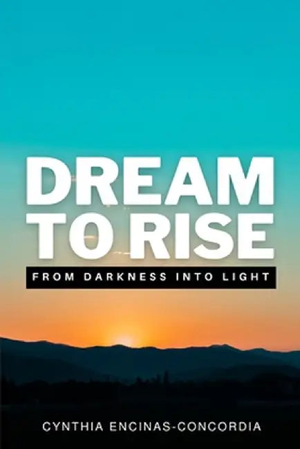 Dream to Rise by Cynthia Encinas Concordia