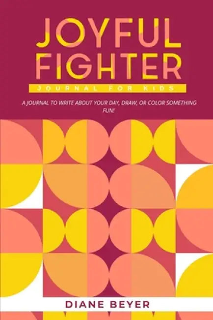 Joyful Fighter: Journal for Kids by Diane Beyer