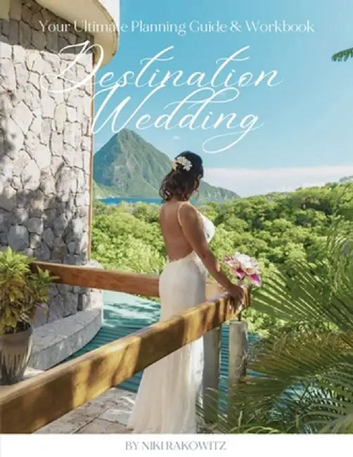 Destination Weddings: Your Ultimate Planning Guide & Workbook by Niki Rakowitz